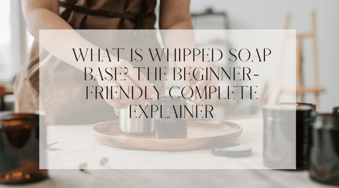 What Is Whipped Soap Base? The Beginner-Friendly Complete Explainer
