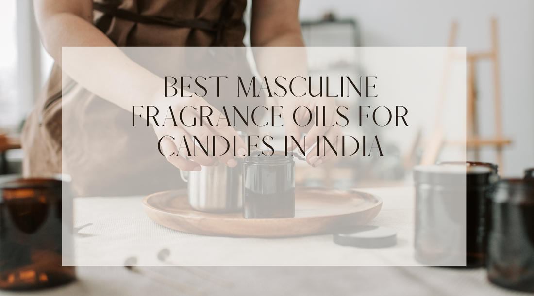 Best Masculine Fragrance Oils for Candles in India