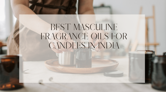 Best Masculine Fragrance Oils for Candles in India