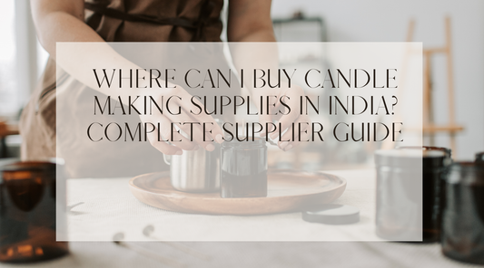 Where Can I Buy Candle Making Supplies in India? Complete Supplier Guide