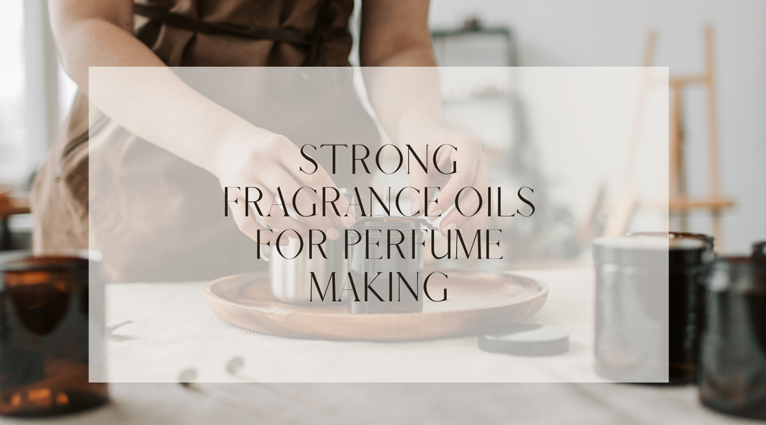 Strong Fragrance Oils for Perfume Making