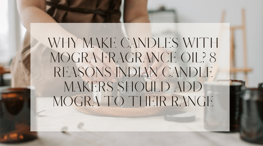 Why Make Candles with Mogra Fragrance Oil? 8 Reasons Indian Candle Makers Should Add Mogra to Their Range