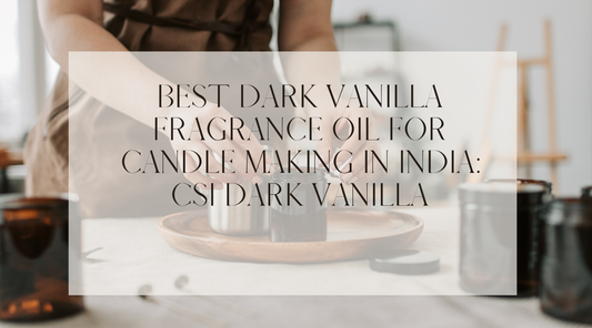 Best Dark Vanilla Fragrance Oil for Candle Making in India: CSI Dark Vanilla