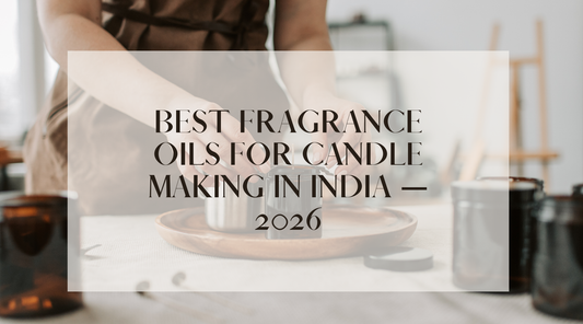Best Fragrance Oils for Candle Making in India — 2026