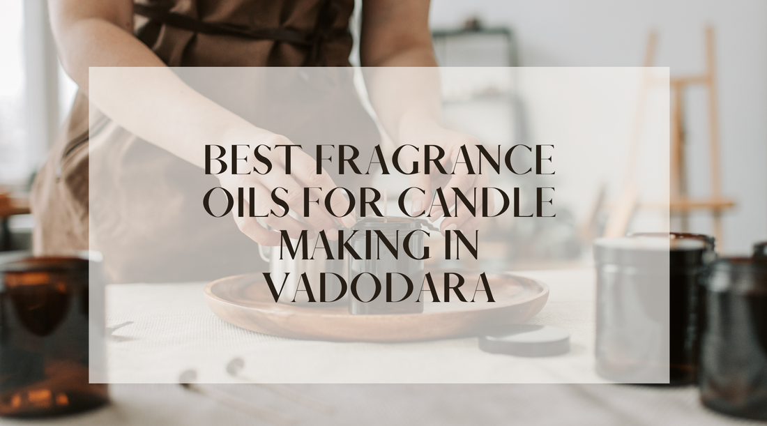 Best Fragrance Oils for Candle Making in Vadodara